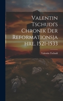 Valentin Tschudi's Chronik Der Reformationsjahre, 1521-1533 1020473428 Book Cover