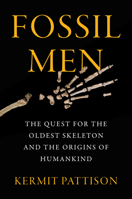Fossil Men: The Quest for the Oldest Skeleton and the Origins of Humankind 0062410296 Book Cover