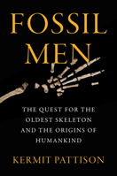 Fossil Men: The Quest for the Oldest Skeleton and the Origins of Humankind 0062410288 Book Cover