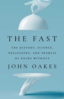 The Fast: The History, Science, Philosophy, and Promise of Doing Without 1668017415 Book Cover