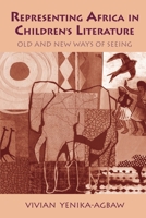 Representing Africa in Children's Literature: Old and New Ways of Seeing 0415699568 Book Cover