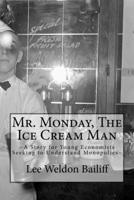 Mr. Monday, The Ice Cream Man: A Story for Young Economists Seeking to Understand Monopolies 0985791721 Book Cover