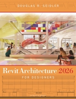 Revit Architecture 2026 for Designers B0FH1K265B Book Cover