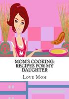 Mom's Cooking: Recipes for My Daughter 1523965770 Book Cover