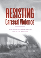 Resisting Carceral Violence: Women's Imprisonment and the Politics of Abolition 3030403882 Book Cover