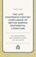 The Late Eighteenth-Century Confluence of British-German Sentimental Literature : The Lessing Brothers, Henry Mackenzie, Goethe, and Jane Austen 179361850X Book Cover