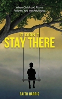 It Didn't Stay There: When Childhood Abuse Follows You Into Adulthood 1807219070 Book Cover