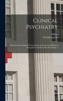 Clinical Psychiatry: Abstracted and Adapted From the Seventh German Edition of Kraepelin's Lehrbuch der Psychiatrie. 1015630820 Book Cover