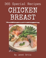 365 Special Chicken Breast Recipes: Start a New Cooking Chapter with Chicken Breast Cookbook! B08PJQ3CMD Book Cover