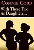With These Two as Daughters . . . 1403325421 Book Cover