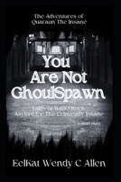 You Are Not GhoulSpawn: Tales of White Rock Asylum for The Criminally Insane B0BHKGL5VG Book Cover