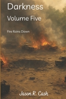 Darkness Volume Five- Fire Rains Down B0G5YZT48T Book Cover