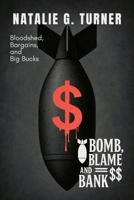 Bomb, Blame, and Bank: Bloodshed, Bargains, and Big Bucks B0FK1BG5LC Book Cover