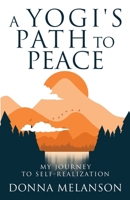 A Yogi's Path To Peace: My Journey to Self-Realization 1735452904 Book Cover