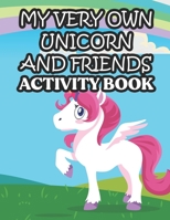 My Very Own Unicorn And Friends Activity Book: A Magical Coloring And Activity Pages For Girls, Color And Draw Unicorns, Mermaids, Princesses B08Y9FL7YL Book Cover