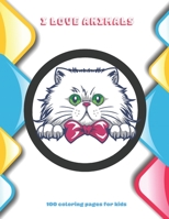I Love Animals - 100 coloring pages for kids: Coloring Book For Boys & Girls B08CWD4TL3 Book Cover