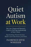 Quiet Autism at Work: The Late-Diagnosed Woman's Guide to Thriving Authentically in Your Career 1764352289 Book Cover