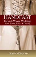 Handfast, Pagan & Wiccan Weddings: Vows, Rituals, Recipes & Planning 1893774716 Book Cover