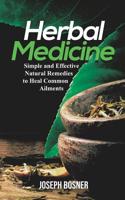 Herbal Medicine: Simple and Effective Natural Remedies to Heal Common Ailments 1951345096 Book Cover