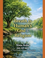 Your Breath is Human's GOD & Religion: A Powerful Journey to Discover the GOD Within Your BREATH B0GVJKLXLD Book Cover