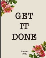 Get It Done 2020 Planner: Weekly Monthly Planner Organizer. Agenda Calendar | Inspirational Quotes | To Do List | Personal Organizer Progress & Diary | GIFT IDEAS 1659320976 Book Cover