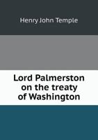 Lord Palmerston on the Treaty of Washington 1014130328 Book Cover