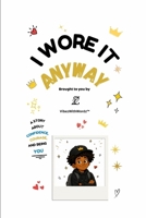 I Wore It Anyway: A Story about Confidence, Courage, and Being You. B0H7R41DH7 Book Cover