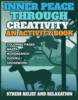 Inner Peace Through Creativity An Activity Book for Stress Relief and Relaxation: Embark on a Journey of Calmness and Creativity B0CQ23RWBF Book Cover
