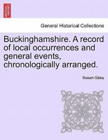 Buckinghamshire. A record of local occurrences and general events, chronologically arranged. Vol. IV. 1241599610 Book Cover