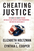 Cheating Justice: How Bush and Cheney Attacked the Rule of Law and Plotted to Avoid Prosecution- and What We Can Do about It 0807003212 Book Cover