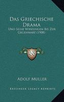 Das Griechische Drama: Und Seine Wirkungen Bis Zur Gegenwart (1908) 1145037569 Book Cover