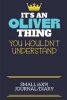 It's An Oliver Thing You Wouldn't Understand Small (6x9) Journal/Diary: A cute book to write in for any book lovers, doodle writers and budding authors! 171155667X Book Cover