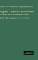Rapport à M. le ministre de l'instruction publique sur la mission des chotts: Études relatives au projet de mer intérieure (French Edition) 3563239215 Book Cover
