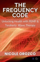 The Frequency Code: Unlocking Health with PEMF & Terahertz Wave Energy B0DV3CYSY9 Book Cover
