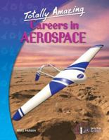 Totally Amazing Careers in Aerospace 1933798033 Book Cover