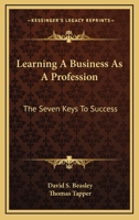 Learning A Business As A Profession: The Seven Keys To Success 1432629298 Book Cover