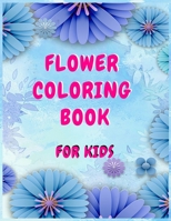 Flower coloring books for kids: A Children's Coloring Book for Any Ages B084NXDK62 Book Cover