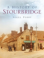 A History of Stourbridge 186077380X Book Cover