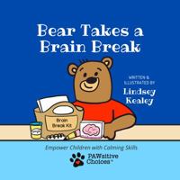 Bear Takes a Brain Break: Empower Children with Calming Skills 1735736767 Book Cover