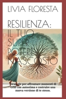 RESILIENZA: IL TUO SUPER POTERE NASCOSTO: Strategie per affrontare momenti di crisi con autostima e costruire una nuova versione di te stesso. (Italian Edition) B0F1H2BQFR Book Cover