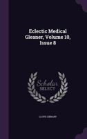 Eclectic Medical Gleaner, Volume 10, Issue 8 1348281510 Book Cover
