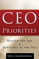 CEO Priorities: Master the Art of Surviving at the Top 160163126X Book Cover