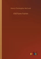 Old Farm Fairies: A Summer Campaign In Brownieland Against King Cobweaver's Pixies 1505481325 Book Cover