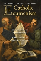 Catholic Ecumenism: The Reunion of Christendom in Contemporary Papal Documents 1998492850 Book Cover