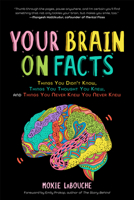 Your Brain on Facts: Things You Didn't Know, Things You Thought You Knew, and Things You Never Knew You Never Knew 1642502537 Book Cover