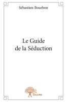 Le Guide de la Séduction ! (French Edition) 2332649891 Book Cover