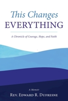 This Changes Everything: A Chronicle of Courage, Hope, and Faith B0DQ8WHYZ9 Book Cover