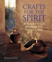 Crafts for the Spirit: 30 Beautiful Projects to Enhance Your Personal Journey 1579904122 Book Cover