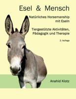 Esel und Mensch: Natürliches Horsemanship mit Eseln, tiergestützte Aktivitäten, Pädagogik und Therapie 3842359691 Book Cover