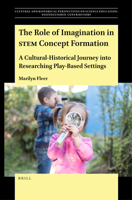 The Role of Imagination in STEM Concept Formation A Cultural-Historical Journey into Researching Play-Based Settings 900452004X Book Cover